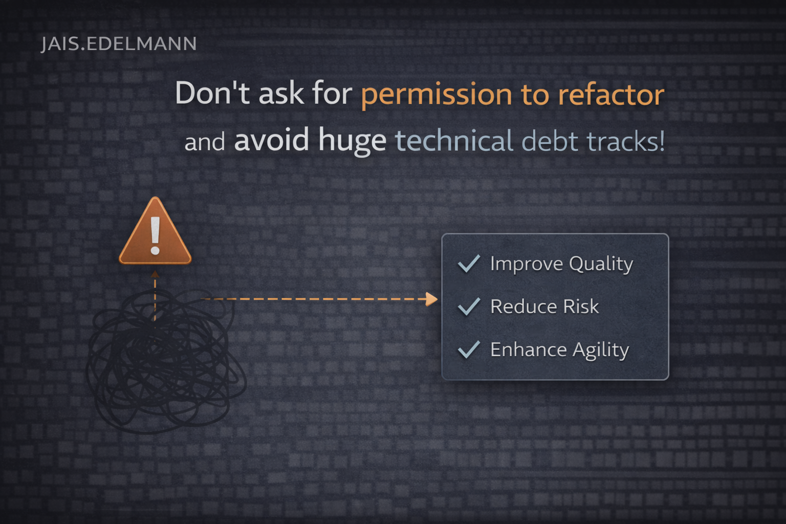 Don't ask for permission to refactor and avoid huge technical debt tracks!
